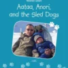 Aataa, Anori And The Sled Dogs