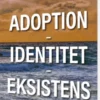 Adoption - Identitet - Eksistens