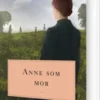 Anne Som Mor. Anne Fra Grønnebakken 6