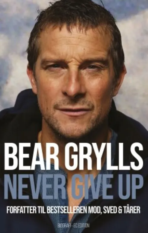 Bear Grylls - Never Give Up