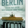 Berlin - Liv Og Tab I Byen Der Formede 1900-Tallet