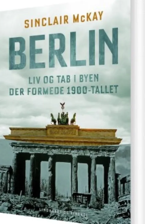 Berlin - Liv Og Tab I Byen Der Formede 1900-Tallet