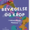 Bevægelse Og Krop I Pædagogisk Praksis