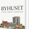 Byhuset. Historie - Bevaring - Istandsættelse