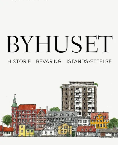 Byhuset. Historie - Bevaring - Istandsættelse