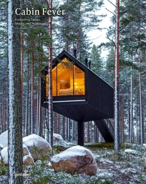 Cabin Fever: Enchanting Cabins, Shacks, And Hideaways