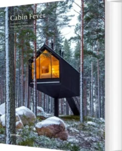 Cabin Fever: Enchanting Cabins, Shacks, And Hideaways