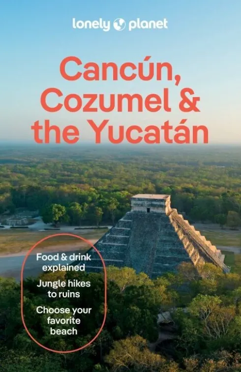 Cancun, Cozumel & The Yucatan - Lonely Planet