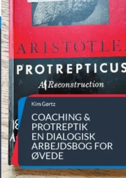 Coaching & Protreptik. En Dialogisk Arbejdsbog For Øvede