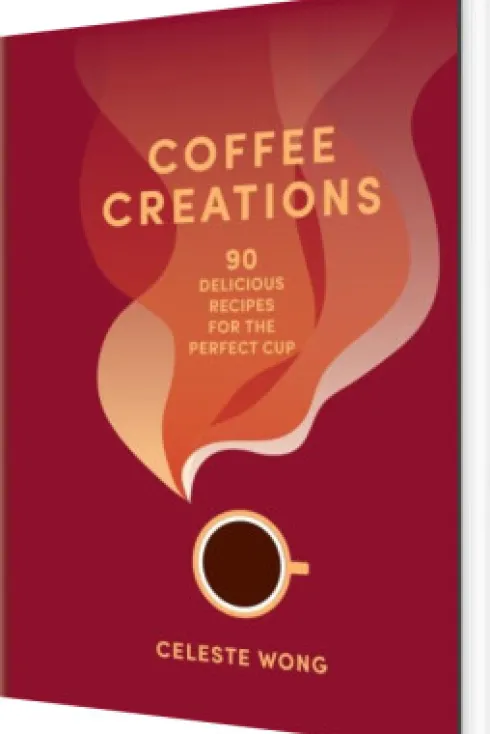 Coffee Creations: 90 Delicious Recipes For The Perfect Cup