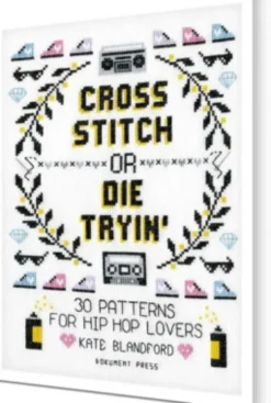 Cross Stitch Or Die Tryin' : 30 Patterns For Hip Hop Lovers