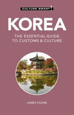 Culture Smart Korea: The Essential Guide To Customs & Culture