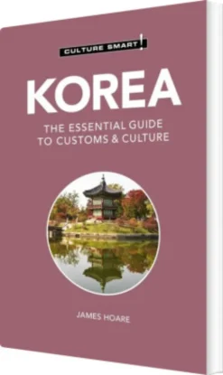 Culture Smart Korea: The Essential Guide To Customs & Culture