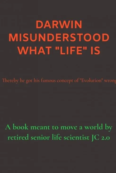 Darwin Misunderstood What "Life" Is