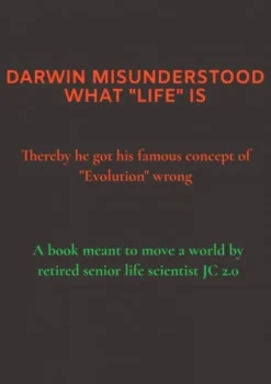 Darwin Misunderstood What "Life" Is