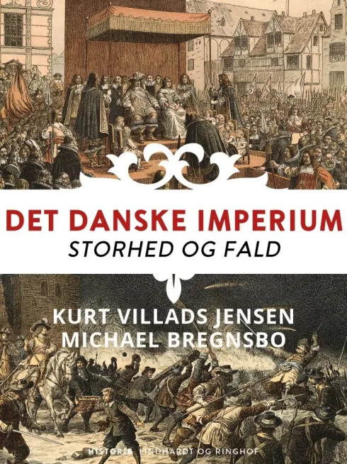 Det Danske Imperium. Storhed Og Fald