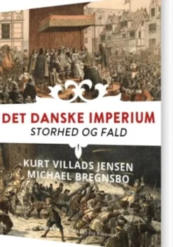 Det Danske Imperium. Storhed Og Fald