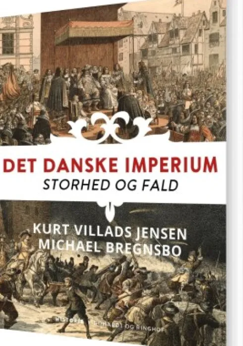 Det Danske Imperium. Storhed Og Fald