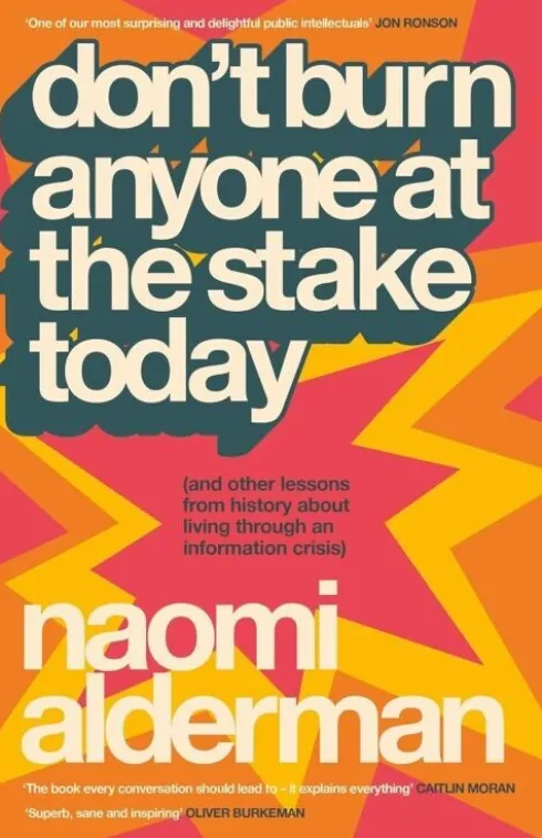 Don't Burn Anyone At The Stake Today - And Other Lessons From History About Living Through An Information Crisis