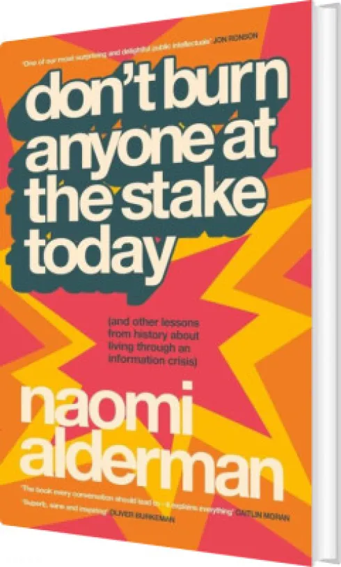 Don't Burn Anyone At The Stake Today - And Other Lessons From History About Living Through An Information Crisis