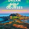 Dream Golf Courses: Remarkable Golf Courses Around The World