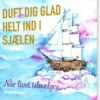 Duft Dig Glad Helt Ind I Sjælen
