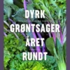 Dyrk Grøntsager Året Rundt
