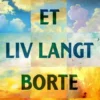 Et Liv Langt Borte