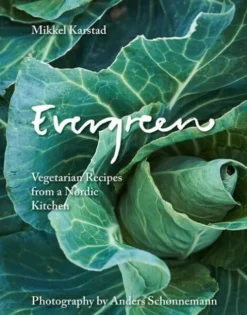 Evergreen: Vegetarian Recipes From A Nordic Kitchen