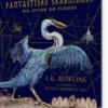 Fantastiske Skabninger Og Hvor De Findes - Illustreret Udgave