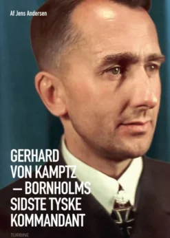 Gerhard Von Kamptz ? Bornholms Sidste Tyske Kommandant