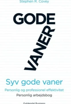7 Gode Vaner - Arbejdsbog - Personlig Og Professionel Effektivitet