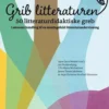 Grib Litteraturen! 50 Litteraturdidaktiske Greb