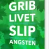 Grib Livet Slip Angsten