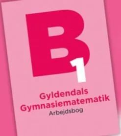 Gyldendals Gymnasiematematik Arbejdsbog B1