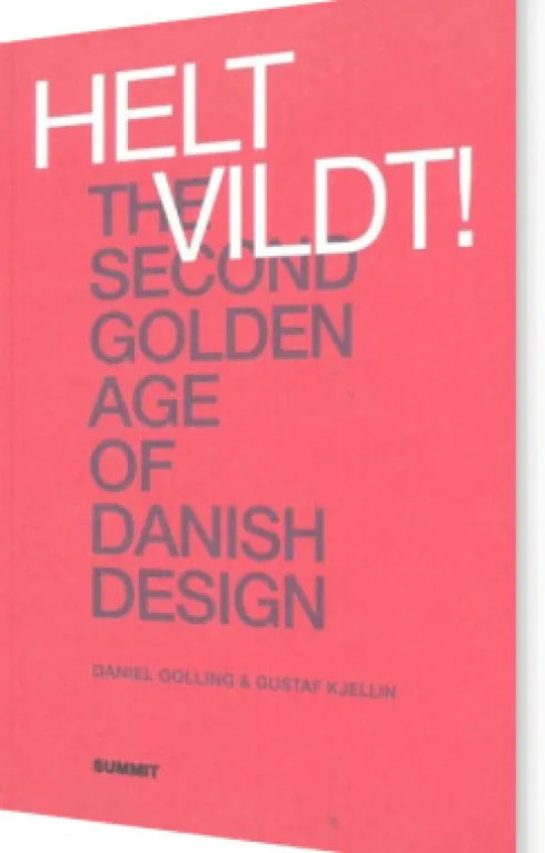 Helt Vildt! : The Second Golden Age Of Danish Design