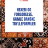 Hexeri Og Forgørelse. Gamle Danske Trylleformler