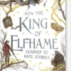 How The King Of Elfhame Learned To Hate Stories