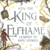 How The King Of Elfhame Learned To Hate Stories