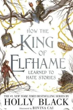 How The King Of Elfhame Learned To Hate Stories