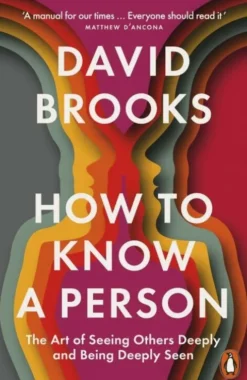 How To Know A Person: The Art Of Seeing Others Deeply And Being Deeply Seen