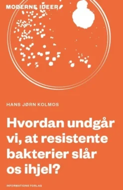 Hvordan Undgår Vi, At Resistente Bakterier Slår Os Ihjel?