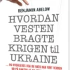 Hvordan Vesten Bragte Krigen Til Ukraine