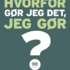 Hvorfor Gør Jeg Det, Jeg Gør?