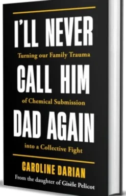 I'll Never Call Him Dad Again: The Trial Of Gisele Pelicot