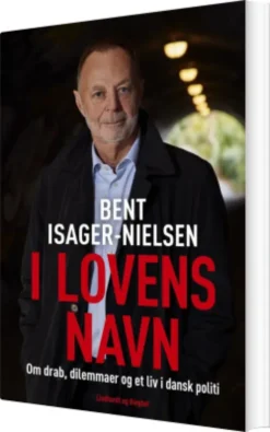 I Lovens Navn - Drab, Dilemmaer Og Et Liv I Dansk Politi