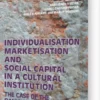 Individualisation, Marketisation And Social Capital In A Cultural Institution