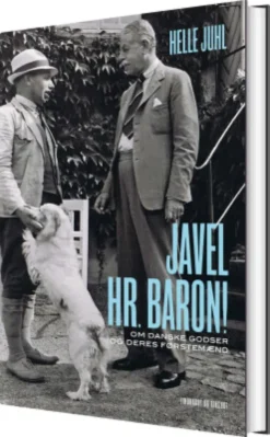 Javel, Hr. Baron! Om Danske Godser Og Deres Førstemænd