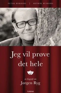 Jeg Vil Prøve Det Hele - En Biografi Om Jørgen Ryg
