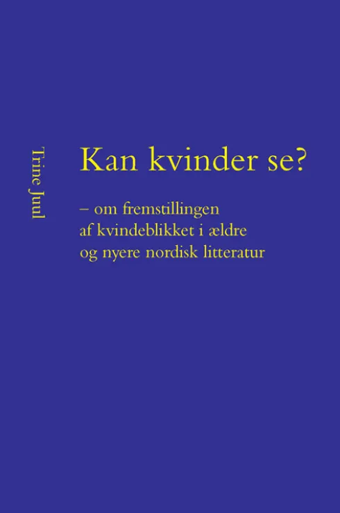 Kan Kvinder Se? - Om Fremstillingen Af Kvindeblikket I Ældre Og Nyere Nordisk Litteratur